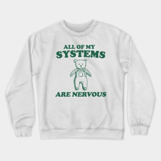 All Of My Systems Are Nervous - Retro Bear Cartoon, Vintage Cartoon Bear, Aesthetic T Shirt, Graphic T Shirt, Unisex Crewneck Sweatshirt